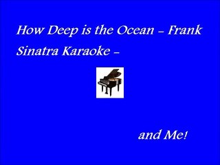 How Deep is the Ocean - Frank Sinatra Karaoke - and Me!
