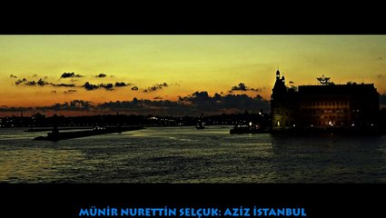 MÜNİR NURETTİN SELÇUK: AZİZ İSTANBUL...