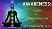 Awareness - The Key to Transformation - Spoken by Anon I mus