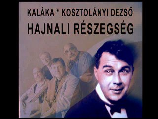 Kaláka - Haknali részegség / Kosztolányi Dezső verse