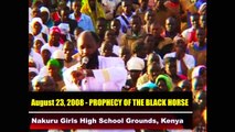 THE BLACK HORSE RELEASED: AUGUST 23, 2008 PROPHECY FULFILLED - Prophet Dr. Owuor