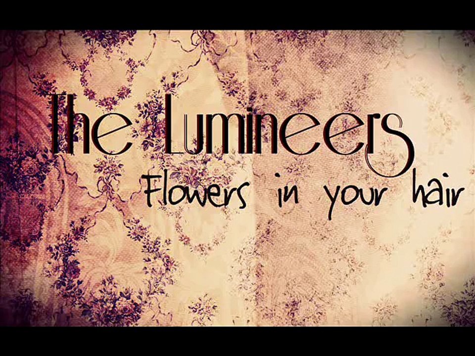 The Lumineers Flowers In Your Hair Lyrics Vid o Dailymotion