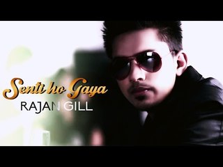 SENTI HO GAYA | RAJAN GILL | 2014