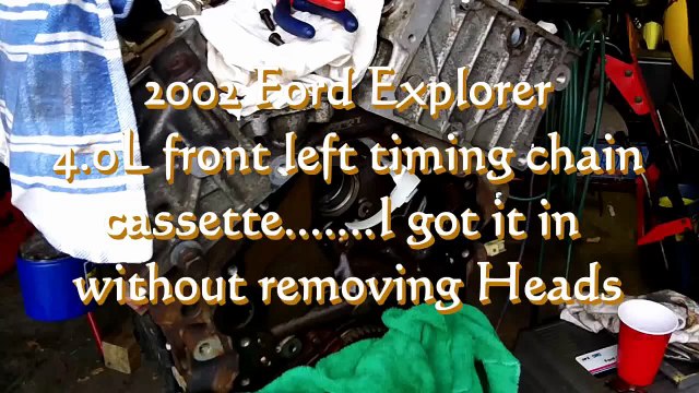 2002 Ford Explorer 4.0L left timing chain cassette, i got it without removing heads