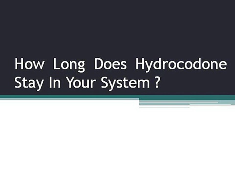 How Long Does Hydrocodone Stay In Your System?