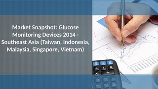 Market Snapshot: Glucose Monitoring Devices 2014 - Southeast Asia Taiwan, Indonesia, Malaysia, Singapore, Vietnam