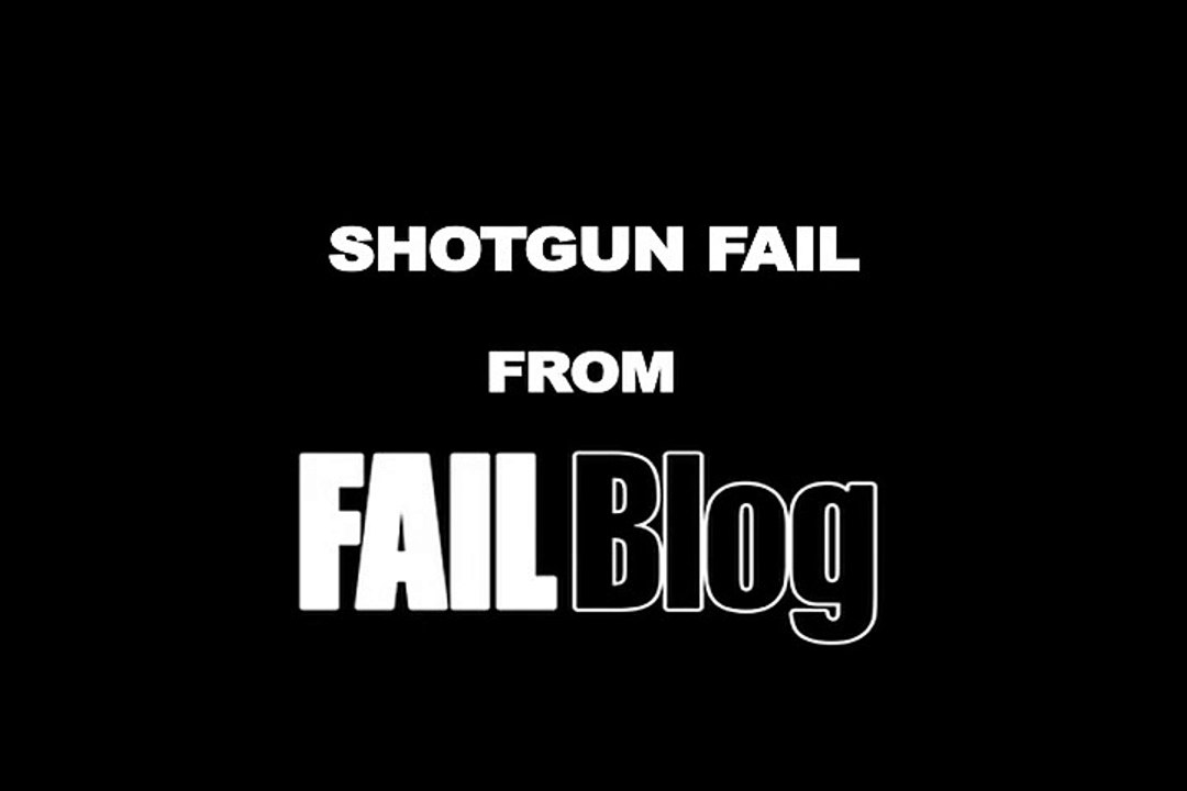 Shotgun Fail