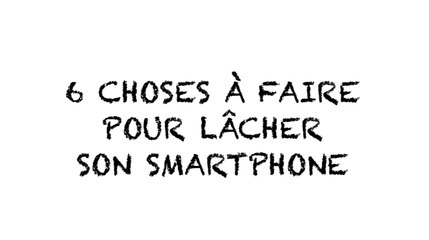 6 choses à faire pour lâcher son smartphone