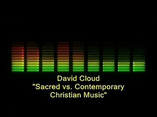 Pastor David Cloud - Sacred vs. Contemporary Christian Music (Pt. 1 of 6)