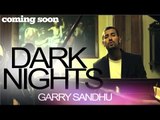 Garry Sandhu - Dark Nights - Coming Soon
