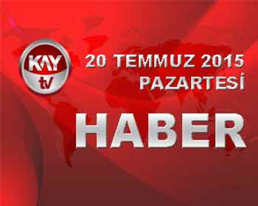 20 TEMMUZ 2015 HABER