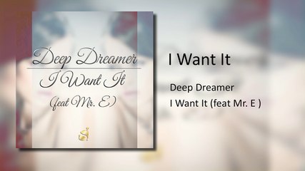 Deep Dreamer - I Want It ( Feat. Mr. E )