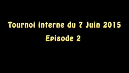 7 juin 2015 - Tournoi interne - Episode 2