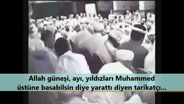 Allah güneşi, ayı, yıldızları Muhammed üstüne basabilsin diye yarattı diyen tarikatçı...