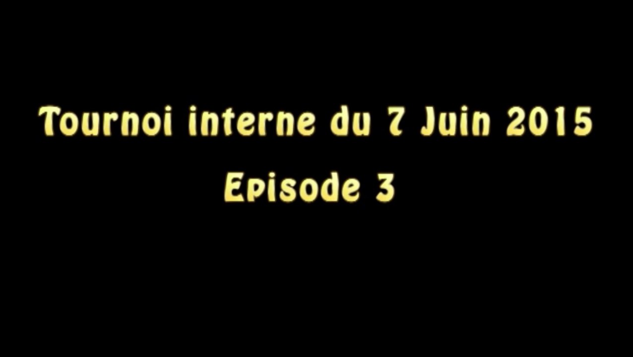 7 juin 2015 - Tournoi interne - Episode 3