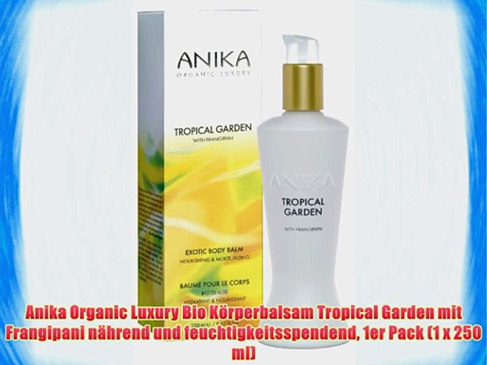 Anika Organic Luxury Bio K?rperbalsam Tropical Garden mit Frangipani n?hrend und feuchtigkeitsspendend