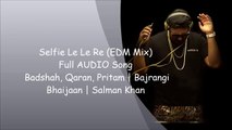 Selfie Le Le Le | EDM Mix Full Audio Song | Bajrangi Bhaijaan