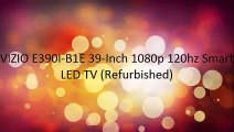 SALE VIZIO E390I-B1E 39-Inch 1080p 120hz Smart LED TV (Refurbished)