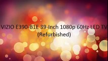 VIZIO E390-B1E 39-Inch 1080p 60Hz LED TV (Refurbished)