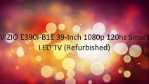 VIZIO E390I-B1E 39-Inch 1080p 120hz Smart LED TV (Refurbished)