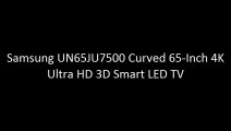 Samsung UN65JU7500 Curved 65-Inch 4K Ultra HD 3D Smart LED TV