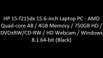 HP 15-f215dx 15.6-inch Laptop PC - AMD Quad-core A8 / 4GB Memory / 750GB HD / DVDÂ±RW/CD-RW / HD Webcam / Windows 8.1 64-bit (Black)