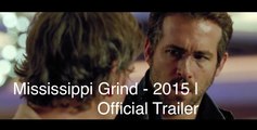 Mississippi Grind Official Trailer @1 (2015) - Ryan Reynolds, Sienna Miller Movie