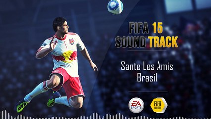 Sante Les Amis - Brasil (FIFA 15 Soundtrack)