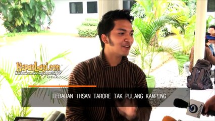 Lebaran, Ihsan Tarore Tak Pulang Kampung