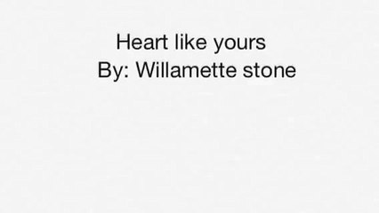 Heart like yours by Willamette stone