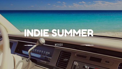Indie Summer - Beach Music Playlist for 2015 (1 Hour Compilation)
