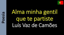 Luís Vaz de Camões  - Alma minha gentil que te partiste