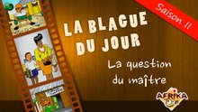 LA BLAGUE DU JOUR - La question du maître