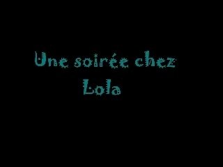 Soirée chez lola