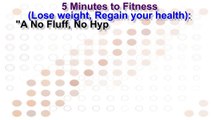 5 Minutes to Fitness (Lose weight, Regain your health): 
