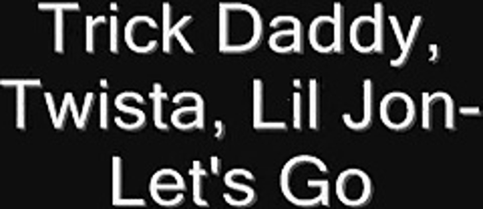 LET"S GO-feat. twista lil jon and Trick Daddy