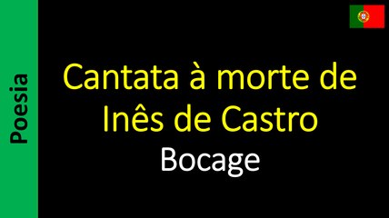 Bocage - Cantata à morte de Inês de Castro