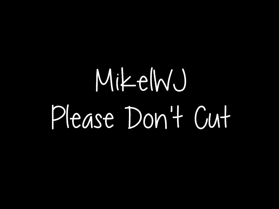 MikelWJ - Please Don't Cut lyrics