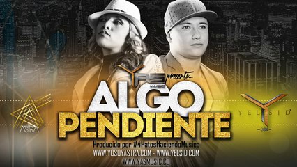 Astra Ft. Yelsid - Algo Pendiente [ @YASmusicCo ]