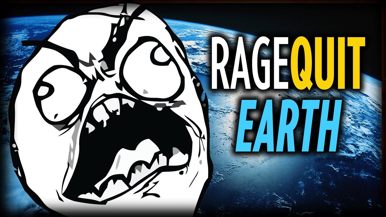 Do You Hate The World? | #RageQuitEarth