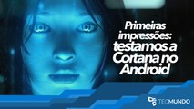 Primeiras impressões: testamos a Cortana no Android - TecMundo