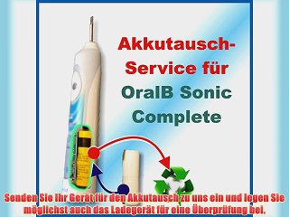 Profi Akkutauschservice f?r alle OralB Sonic Complete Akkutausch Akkuwechsel Akku-Tausch Akku-Wechsel