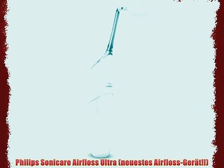 Philips Sonicare Airfloss Ultra (neuestes Airfloss-Ger?t!!)