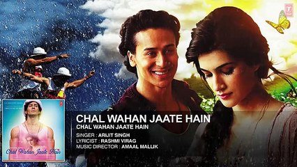 Chal Wahan Jaate Hain Full AUDIO Song Arijit Singh Tiger Shroff Kriti Sanon