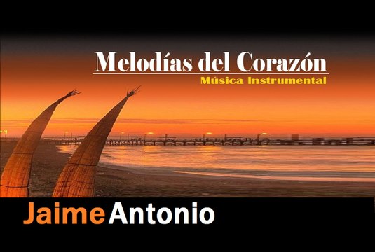 Jaime Antonio - Tu mirada-melodías del corazón-música instrumental Jaime Antonio