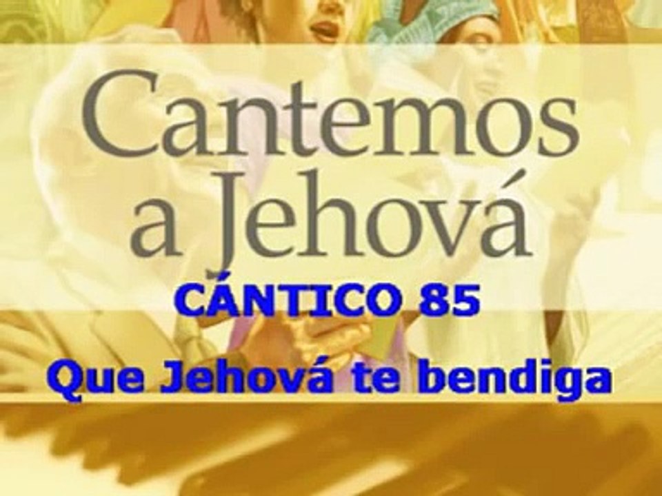 CÁNTICO Nº 85 "QUE JEHOVÁ TE BENDIGA" (CANTEMOS A JEHOVÁ)