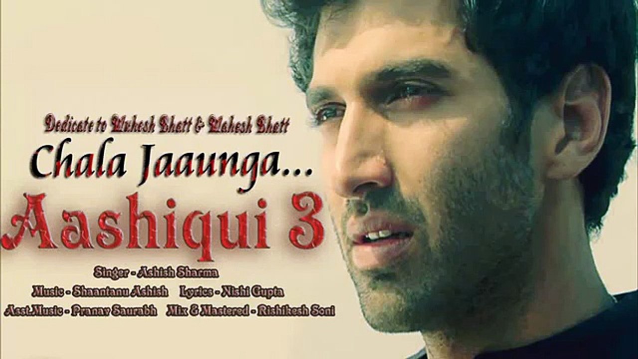 Chala Jaaunga ( Aashiqui 3 Song )