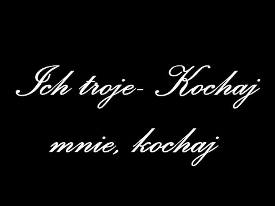 Ich troje - Kochaj mnie, kochaj