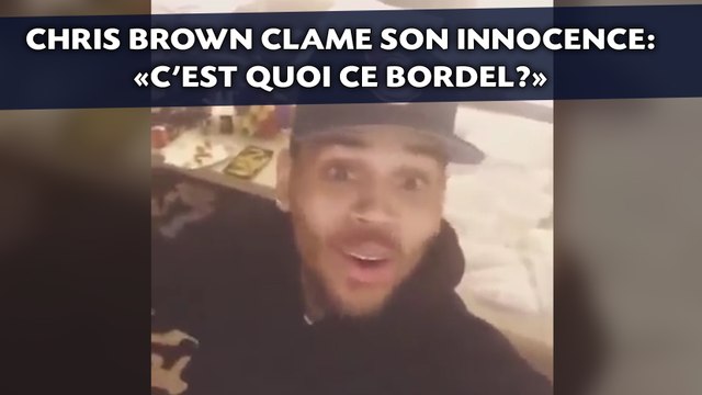 Chris Brown clame son innocence: «C'est quoi ce bordel?»