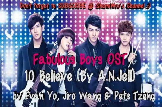 Fabulous Boys OST - 10 Believe (By A.N.Jell) Evan Yo, Jiro Wang & Pets Tzeng